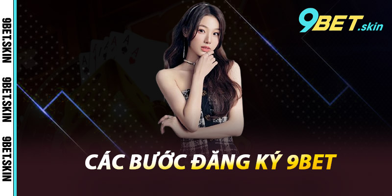 Các bước đăng ký 9Bet