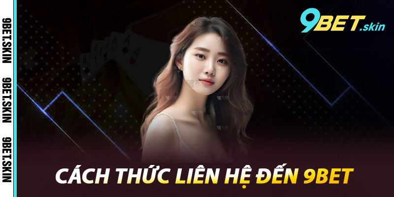 Cách thức liên hệ đến 9Bet