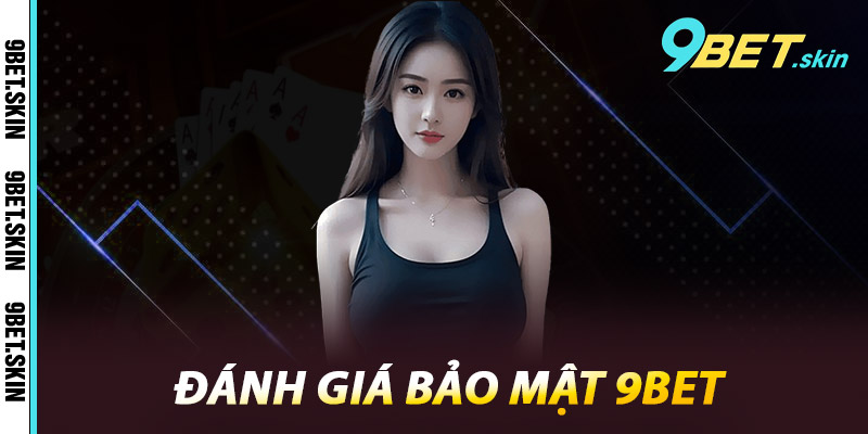 Đánh giá bảo mật 9Bet
